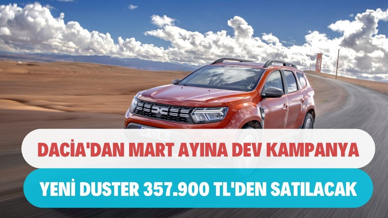 Dacia'dan Mart ayı dev kampanyası! Yeni Duster ÖTV muafiyetiyle 357 bin 900 TL'den satılacak